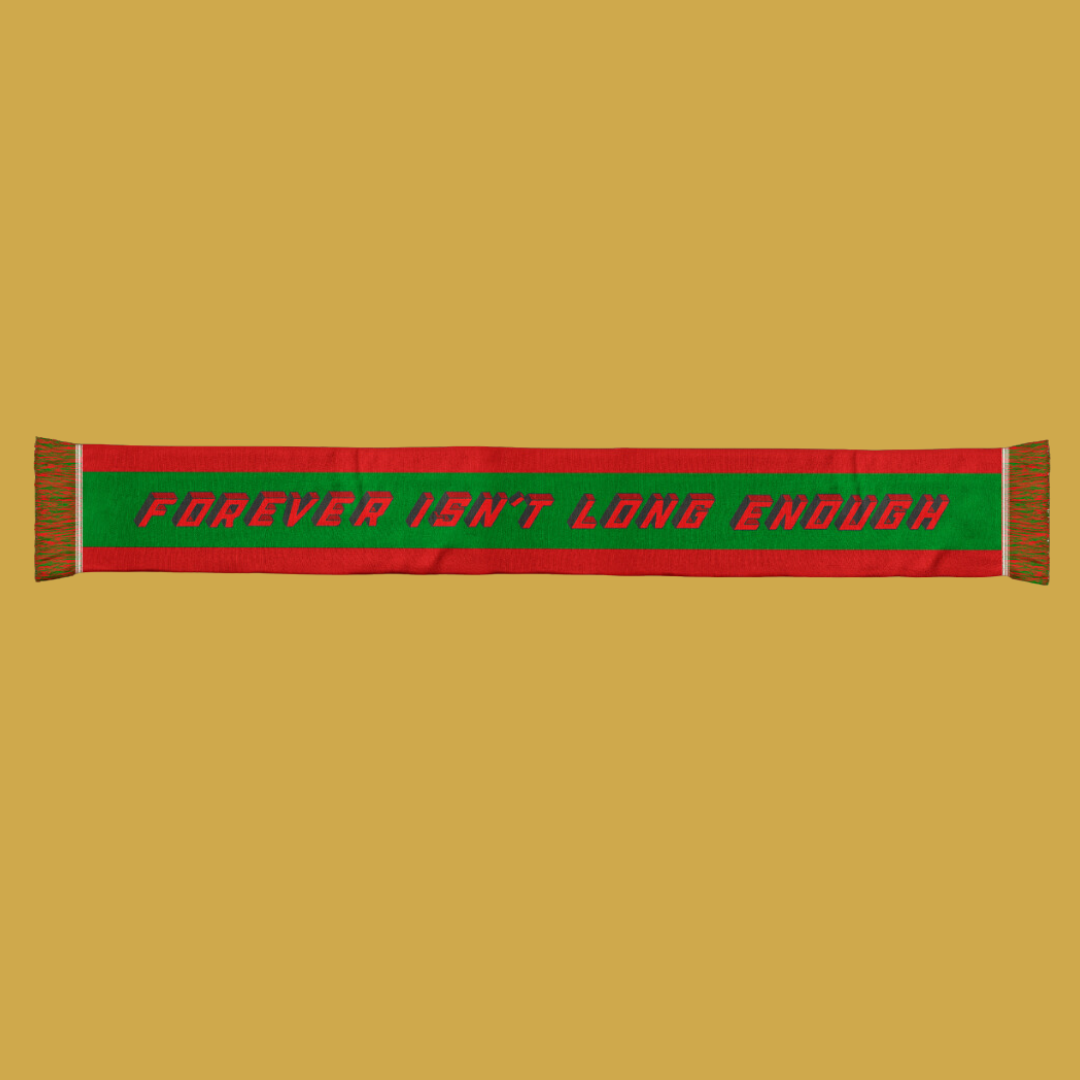 FOREVER ISN'T LONG ENOUGH SCARF